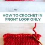 crochet fabric labeled to show back and front loops above crochet fabric showing single crochet front loop only and text that says how to crochet in front loop only step by step