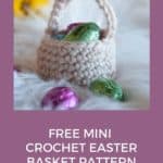 mini crochet easter basket holding chocolate eggs with text reading free mini crochet easter basket pattern