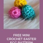 three mini crochet easter eggs in pink, yellow, and green with text reading free mini crochet easter egg pattern