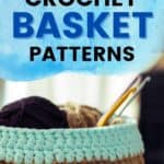 text reading 40 plus free crochet basket patterns and picture of crochet basket holding yarn and hooks