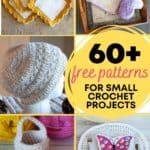 coasters, washcloths, hat, mini Easter basket and eggs, and placemat with text reading 60 plus free patterns for small crochet projects
