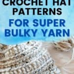 text reading 27 free crochet hat patterns for super bulky yarn and a close up of part of a hat and a small ball of yarn