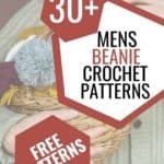 man holding basket of hats and scarves and text reading 30+ mens beanie crochet patterns and free patterns